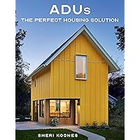 ADUs: The Perfect Housing Solution ADUs: The Perfect Housing Solution Hardcover Kindle