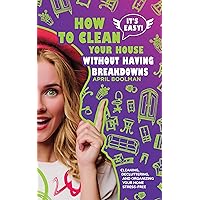 It's Easy! How to Clean Your House without Having Breakdowns: Cleaning, Decluttering, and Organizing Your Home Stress-Free (It's Easy! Become Successful by Staying Happy)