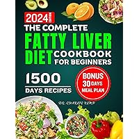 The Complete Fatty Liver Diet Cookbook for Beginners 2024: Quick and Easy Recipes to Revitalize Your Liver Health, Increase Your Energy and Weight Loss The Complete Fatty Liver Diet Cookbook for Beginners 2024: Quick and Easy Recipes to Revitalize Your Liver Health, Increase Your Energy and Weight Loss Kindle Paperback