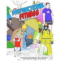 The Dysfunctional Fitness Coloring Book: The Coloring Book for People Obsessed with Fitness