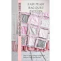 Easy Peasy Rag Quilt Pattern: How to Sew a Simple and Quick Baby or Twin Size Blanket (Rag Quilt Patterns by A Vision to Rememeber)