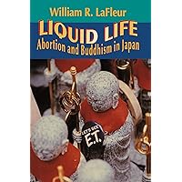 Liquid Life: Abortion and Buddhism in Japan Liquid Life: Abortion and Buddhism in Japan Paperback Kindle Hardcover