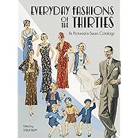 Everyday Fashions of the Thirties As Pictured in Sears Catalogs (Dover Fashion and Costumes) Everyday Fashions of the Thirties As Pictured in Sears Catalogs (Dover Fashion and Costumes) Paperback Kindle