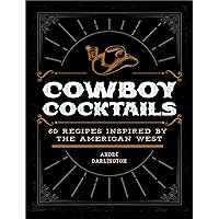 Cowboy Cocktails: 60 Recipes Inspired by the American West Cowboy Cocktails: 60 Recipes Inspired by the American West Hardcover Kindle