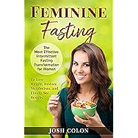 Feminine Fasting: The Most Effective Intermittent Fasting Transformation for Women to Lose Weight, Restore Metabolism, and Finally See Results! Feminine Fasting: The Most Effective Intermittent Fasting Transformation for Women to Lose Weight, Restore Metabolism, and Finally See Results! Kindle Audible Audiobook Paperback