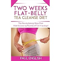 Tea Cleanse: Two Weeks Flat-Belly Tea Cleanse Diet: The Revolutionary New Plan How to Lose 14 Pounds of Fat in 14 days! (Stress, Weight Loss, Belly Fat, ... two weeks, revolution, fat, how to lose) Tea Cleanse: Two Weeks Flat-Belly Tea Cleanse Diet: The Revolutionary New Plan How to Lose 14 Pounds of Fat in 14 days! (Stress, Weight Loss, Belly Fat, ... two weeks, revolution, fat, how to lose) Kindle Paperback