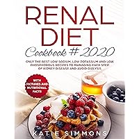 Renal Diet Cookbook 2020: Only the Best Low Sodium, Low Potassium And Low Phosphorous Recipes To Managing Each Step Of Kidney Disease And Avoid Dialysis Renal Diet Cookbook 2020: Only the Best Low Sodium, Low Potassium And Low Phosphorous Recipes To Managing Each Step Of Kidney Disease And Avoid Dialysis Kindle Hardcover Paperback
