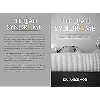 The Leah Syndrome: Man-Sharing, Love Competitions, Birthing Fatherless Children and Trying to Make a Man Love You! The Leah Syndrome: Man-Sharing, Love Competitions, Birthing Fatherless Children and Trying to Make a Man Love You! Kindle Paperback