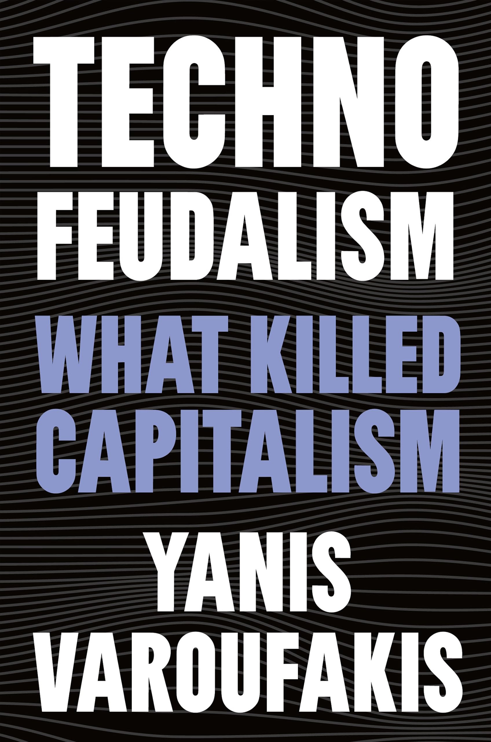 Technofeudalism: What Killed Capitalism