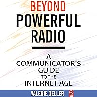 Beyond Powerful Radio: A Communicator's Guide to the Internet Age: News, Talk, Information & Personality Beyond Powerful Radio: A Communicator's Guide to the Internet Age: News, Talk, Information & Personality Audible Audiobook Paperback Kindle Hardcover