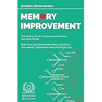 Memory Improvement: The Memory Book to Improve and Increase Your Brain Power - Brain Food and Brain Health Habits to Enhance Your Memory, Remember More and Forget Less (Upgrade Your Memory 3) Memory Improvement: The Memory Book to Improve and Increase Your Brain Power - Brain Food and Brain Health Habits to Enhance Your Memory, Remember More and Forget Less (Upgrade Your Memory 3) Kindle Paperback