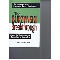 The Burzynski Breakthrough: The Century's Most Promising Cancer Treatment...and the Government's Campaign to Squelch It The Burzynski Breakthrough: The Century's Most Promising Cancer Treatment...and the Government's Campaign to Squelch It Hardcover