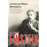 Letters on Wave Mechanics: Correspondence with H. A. Lorentz, Max Planck, and Erwin Schrödinger Letters on Wave Mechanics: Correspondence with H. A. Lorentz, Max Planck, and Erwin Schrödinger Kindle Paperback