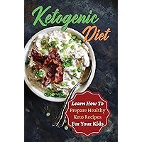 Ketogenic Diet: Learn How To Prepare Healthy Keto Recipes For Your Kids