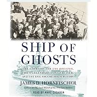 Ship of Ghosts: The Story of the USS Houston, FDR's Legendary Lost Cruiser, and the Epic Saga of of Her Survivors Ship of Ghosts: The Story of the USS Houston, FDR's Legendary Lost Cruiser, and the Epic Saga of of Her Survivors Audible Audiobook Paperback Kindle Hardcover Audio CD