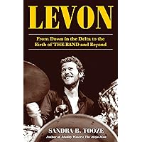 Levon: From Down in the Delta to the Birth of THE BAND and Beyond Levon: From Down in the Delta to the Birth of THE BAND and Beyond Kindle Hardcover Audible Audiobook Paperback Audio CD