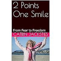 2 Points One Smile: From Fear to Freedom 2 Points One Smile: From Fear to Freedom Kindle