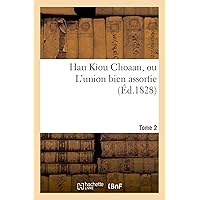 Hau Kiou Choaan, Ou l'Union Bien Assortie (Éd.1828) Tome 2 (Litterature) (French Edition)