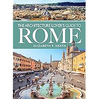 The Architecture Lover's Guide to Rome (City Guides) The Architecture Lover's Guide to Rome (City Guides) Kindle Paperback