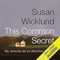 This Common Secret: My Journey as an Abortion Doctor This Common Secret: My Journey as an Abortion Doctor Audible Audiobook Hardcover Kindle Paperback