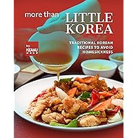 More than Little Korea: Traditional Korean Recipes to Avoid Homesickness More than Little Korea: Traditional Korean Recipes to Avoid Homesickness Kindle Paperback
