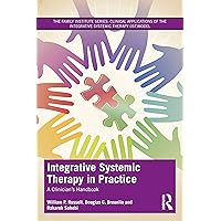 Integrative Systemic Therapy in Practice: A Clinician’s Handbook (The Family Institute Series) Integrative Systemic Therapy in Practice: A Clinician’s Handbook (The Family Institute Series) Paperback Kindle Hardcover