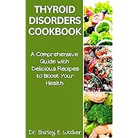 THYROID DISORDERS COOKBOOK: A Comprehensive Guide with Delicious Recipes to Boost Your Health THYROID DISORDERS COOKBOOK: A Comprehensive Guide with Delicious Recipes to Boost Your Health Kindle Paperback