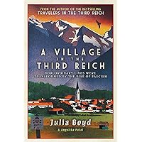 A Village in the Third Reich: How Ordinary Lives Were Transformed by the Rise of Fascism A Village in the Third Reich: How Ordinary Lives Were Transformed by the Rise of Fascism Paperback Kindle Hardcover