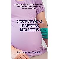 Clinical Horizons: A Comprehensive Exploration of Gestational Diabetes Mellitus (Medical care and health) Clinical Horizons: A Comprehensive Exploration of Gestational Diabetes Mellitus (Medical care and health) Kindle Paperback