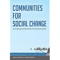 Communities for Social Change: Practicing Equality and Social Justice in Youth and Community Work (Counterpoints Book 483) Communities for Social Change: Practicing Equality and Social Justice in Youth and Community Work (Counterpoints Book 483) Kindle Hardcover Paperback