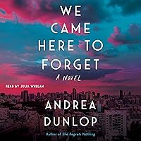 We Came Here to Forget: A Novel We Came Here to Forget: A Novel Audible Audiobook Kindle Paperback Hardcover Audio CD