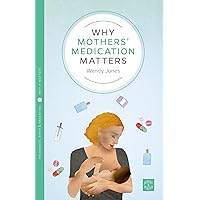 Why Mothers' Medication Matters (Pinter & Martin Why it Matters) Why Mothers' Medication Matters (Pinter & Martin Why it Matters) Kindle Paperback
