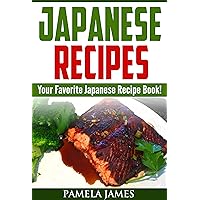 Japanese Recipes: Your Favorite Japanese Recipe Book!