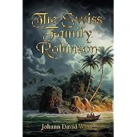 The Swiss Family Robinson (Illustrated): The Classic Edition with Original Illustrations The Swiss Family Robinson (Illustrated): The Classic Edition with Original Illustrations Paperback Kindle Hardcover