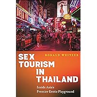 Sex Tourism in Thailand: Inside Asia’s Premier Erotic Playground Sex Tourism in Thailand: Inside Asia’s Premier Erotic Playground Kindle Paperback Hardcover