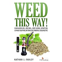 Weed This way!: Cannabis Oil, CBD Oil, Dry Herb, Hemp Oil & Wax Vaping With Electronic Cigarette Weed This way!: Cannabis Oil, CBD Oil, Dry Herb, Hemp Oil & Wax Vaping With Electronic Cigarette Kindle Paperback