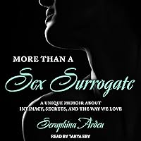 More Than a Sex Surrogate: A Unique Memoir About Intimacy, Secrets and the Way We Love More Than a Sex Surrogate: A Unique Memoir About Intimacy, Secrets and the Way We Love Audible Audiobook Paperback Kindle