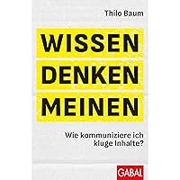 Wissen, denken, meinen: Wie kommuniziere ich kluge Inhalte? (Dein Leben) (German Edition)