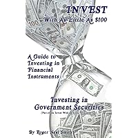 Investing in Government Securities (Invest With As Little As $100: A guide to investing in financial instruments Book 4) Investing in Government Securities (Invest With As Little As $100: A guide to investing in financial instruments Book 4) Kindle