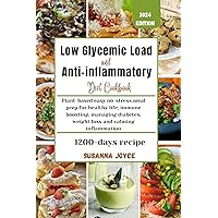 Low glycemic load and Anti-Inflammatory diet cookbook: Plant-based easy no-stress meal prep for healthy life, immune boosting, managing diabetes, weight loss and calming inflammation Low glycemic load and Anti-Inflammatory diet cookbook: Plant-based easy no-stress meal prep for healthy life, immune boosting, managing diabetes, weight loss and calming inflammation Kindle Paperback
