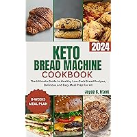 Keto Bread Machine Cookbook : The Ultimate Guide to Healthy Low-Carb Bread Recipes, Delicious and Easy Meal Prep For All Keto Bread Machine Cookbook : The Ultimate Guide to Healthy Low-Carb Bread Recipes, Delicious and Easy Meal Prep For All Kindle Paperback