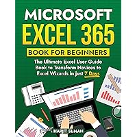 Microsoft Excel 365 Book for Beginners: The Ultimate Excel User Guide Book to Transform Novices to Excel Wizards in just 7 Days Microsoft Excel 365 Book for Beginners: The Ultimate Excel User Guide Book to Transform Novices to Excel Wizards in just 7 Days Kindle Hardcover Paperback
