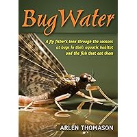 BugWater: A Fly Fisher's Look Through the Seasons at Bugs in Their Aquatic Habitat and the Fish That Eat Them BugWater: A Fly Fisher's Look Through the Seasons at Bugs in Their Aquatic Habitat and the Fish That Eat Them Paperback Kindle Hardcover