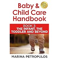 THE INFANT, THE TODDLER AND BEYOND (Baby & Child Care Handbook Book 3) THE INFANT, THE TODDLER AND BEYOND (Baby & Child Care Handbook Book 3) Kindle