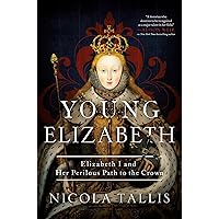 Young Elizabeth: Elizabeth I and Her Perilous Path to the Crown Young Elizabeth: Elizabeth I and Her Perilous Path to the Crown Hardcover Kindle