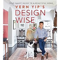 Vern Yip's Design Wise: Your Smart Guide to a Beautiful Home Vern Yip's Design Wise: Your Smart Guide to a Beautiful Home Hardcover Kindle