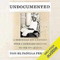 Undocumented: A Dominican Boy’s Odyssey from a Homeless Shelter to the Ivy League Undocumented: A Dominican Boy’s Odyssey from a Homeless Shelter to the Ivy League Audible Audiobook Paperback Kindle Hardcover MP3 CD