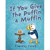 If You Give the Puffin a Muffin If You Give the Puffin a Muffin Hardcover Kindle