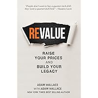 (Re)Value: Raise Your Prices and Build Your Legacy (Re)Value: Raise Your Prices and Build Your Legacy Kindle Paperback