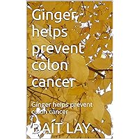 Ginger helps prevent colon cancer: Ginger helps prevent colon cancer